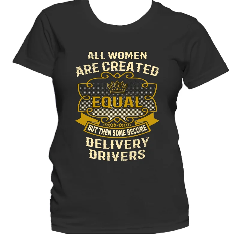 Luxury T-ShirtsAll Women Are Created Equal But Then Some Become Delivery Drivers Funny Women's T-Shirt