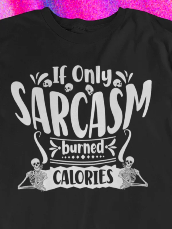 Hip-Hop T-ShirtsIf Only Sarcasm Burned Calories | Sarcastic T-Shirt | Cool Graphic | Gift Idea | Adult Humor | Unisex - Men & Women Tee | Funny T-Shirt