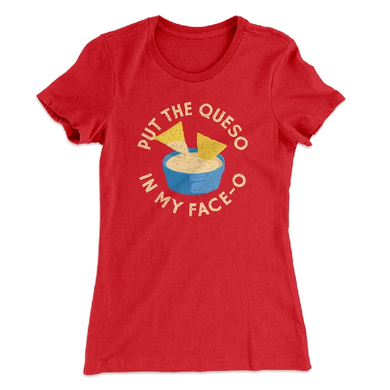 Reflective T-ShirtsPut The Queso In My Face-O Women's T-Shirt