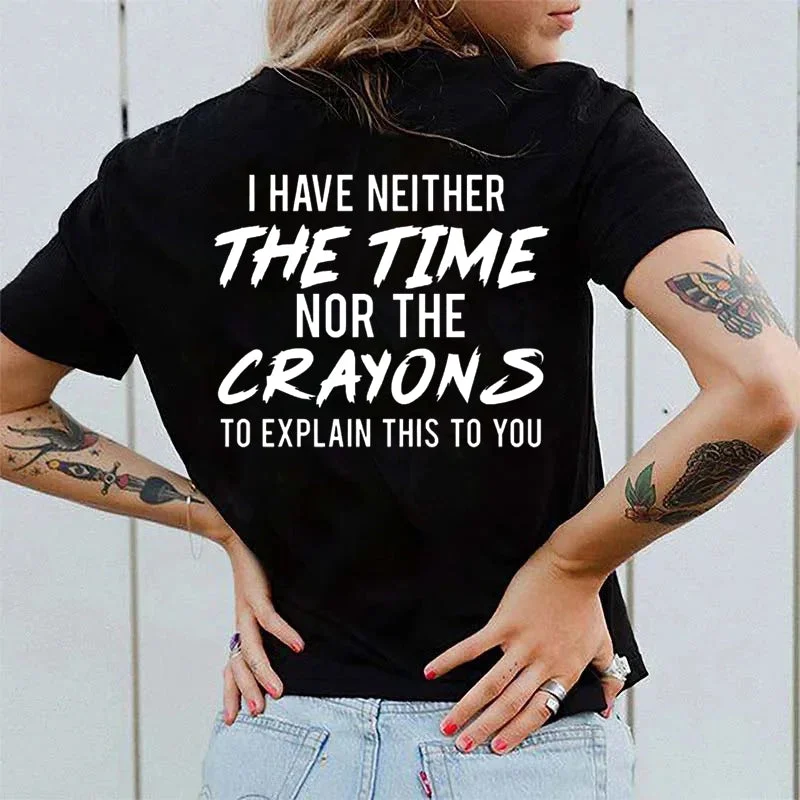 Gym T-ShirtsWomen's I HAVE NEITHER THE TIME NOR THE CRAYONS TO EXPLAIN THIS TO YOU T-shirt